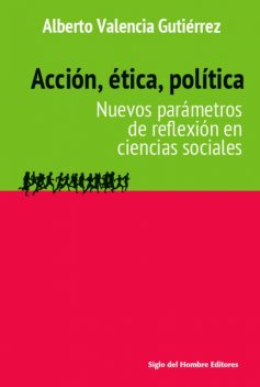 Acción, ética, política, Alberto Valencia Gutiérrez
