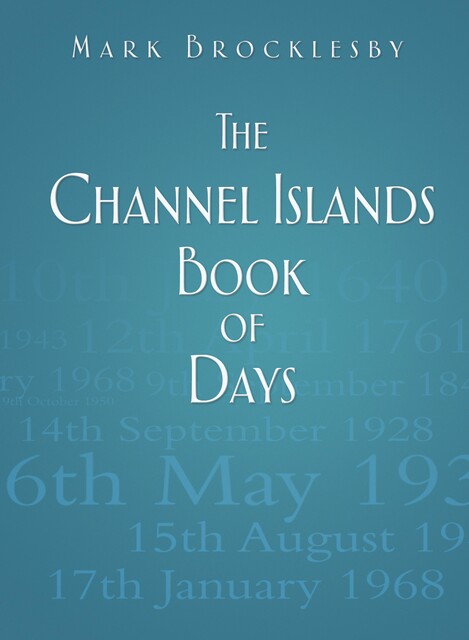 The Channel Islands Book of Days, Mark Brocklesby