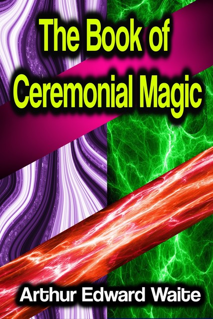 The Book of Ceremonial Magic, Arthur Edward, Waite