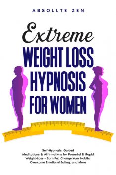 Extreme Weight Loss Hypnosis for Women, Absolute Zen