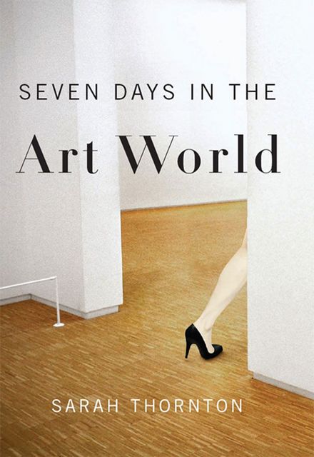 Seven Days in the Art World, Sarah Thornton