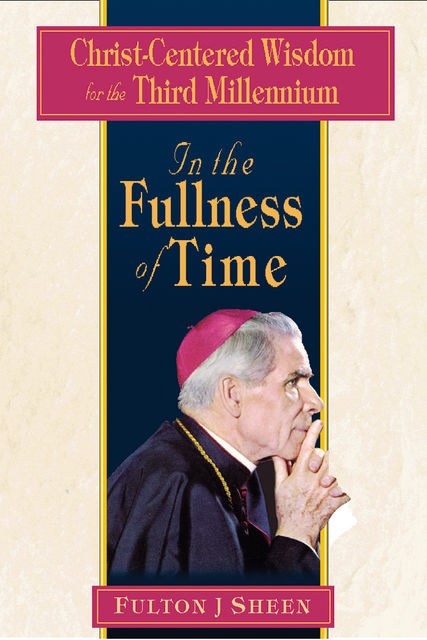 In the Fullness of Time, Fulton J.Sheen