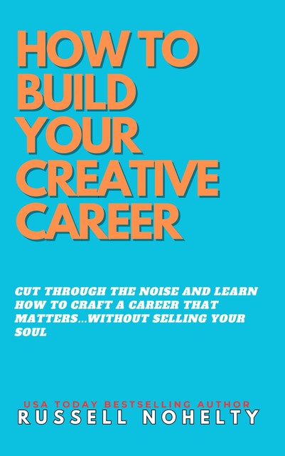 How to Build Your Creative Career, Russell Nohelty