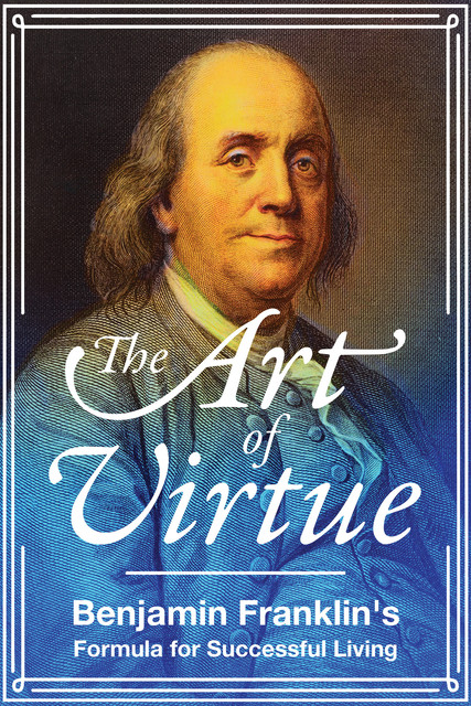 The Art of Virtue, Benjamin Franklin