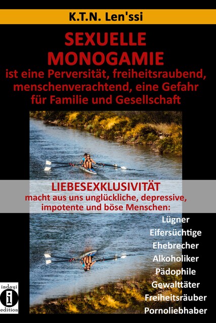 SEXUELLE MONOGAMIE ist eine Perversität, freiheitsraubend, menschenverachtend, eine Gefahr für Familie und Gesellschaft, K.T. N. Len'ssi