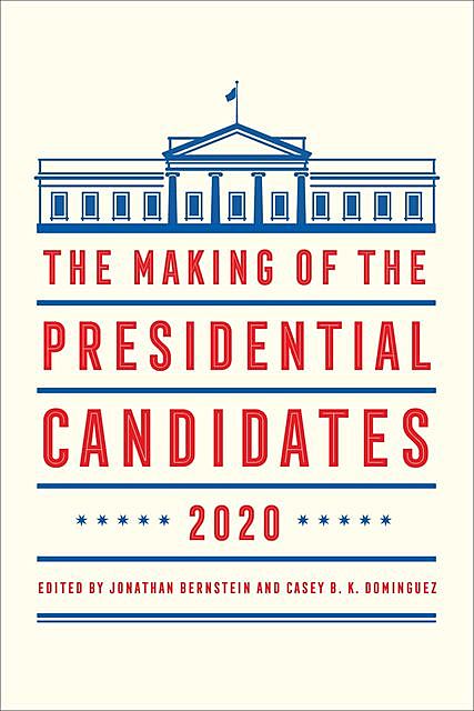 The Making of the Presidential Candidates 2020, Jonathan Bernstein, Casey B.K. Dominguez