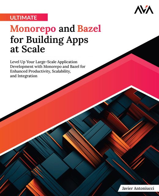 Ultimate Monorepo and Bazel for Building Apps at Scale, Javier Antoniucci