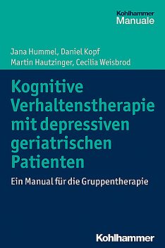 Kognitive Verhaltenstherapie mit depressiven geriatrischen Patienten, Jana Hummel, Cecilia Weisbrod, Daniel Kopf, Martin Hautzinger