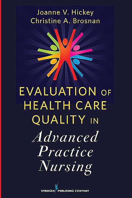 Evaluation of Health Care Quality in Advanced Practice Nursing, Christine A. Brosnan, Joanne V. Hickey