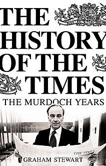 The History of the Times: The Murdoch Years, Graham Stewart