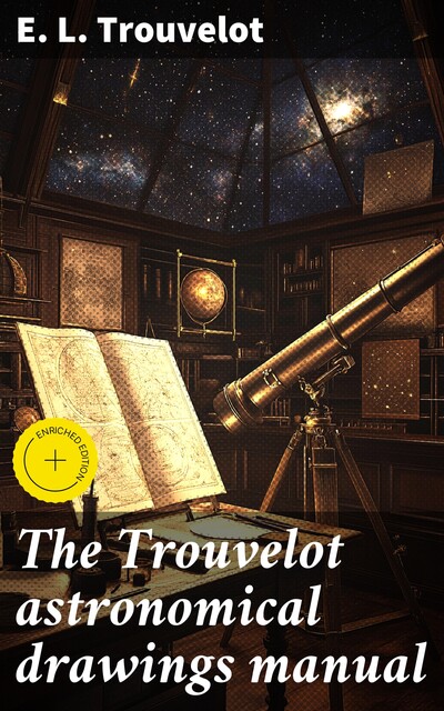 The Trouvelot astronomical drawings manual, E.L. Trouvelot