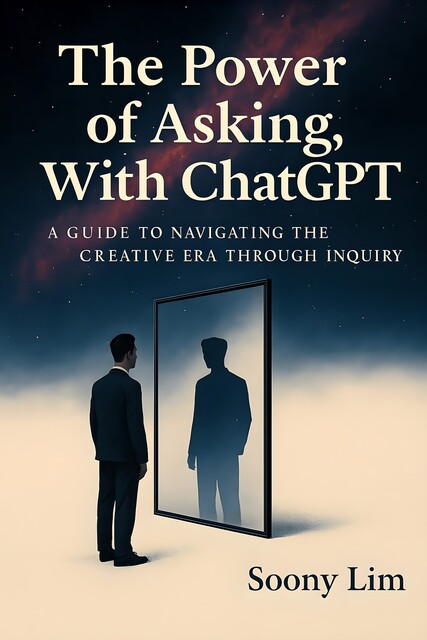 The Power of Asking, With ChatGPT, Soony Lim