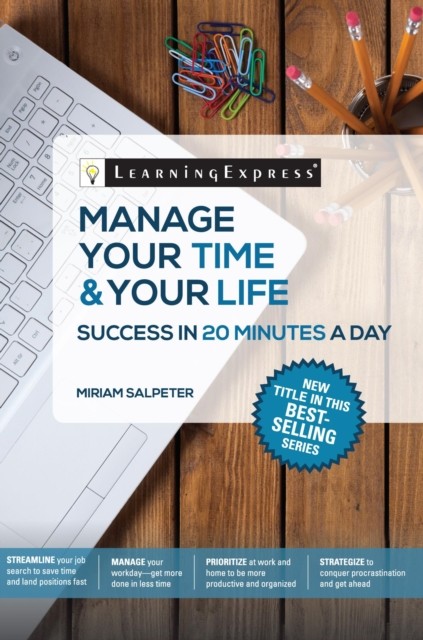 Manage Your Time & Your Life: Success in 20 Minutes a Day, LearningExpress