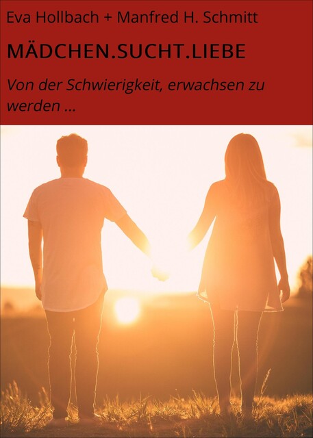MÄDCHEN.SUCHT.LIEBE, Eva Hollbach + Manfred H. Schmitt
