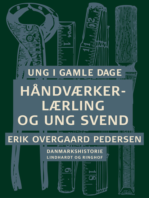 Ung i gamle dage – Håndværkerlærling og ung svend, Erik Overgaard Pedersen