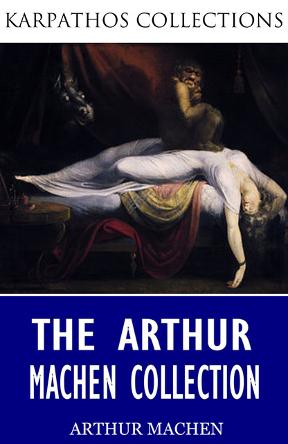 The Arthur Machen Collection, Arthur Machen