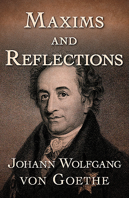 Maxims and Reflections, Johan Wolfgang Von Goethe, T. Bailey Saunders