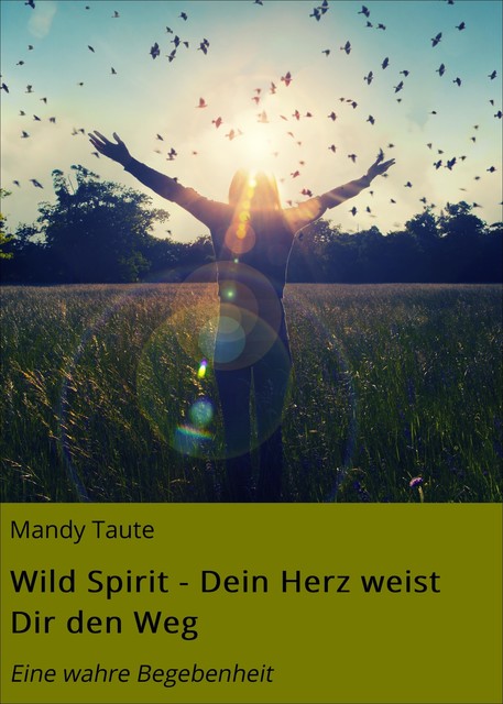 Wild Spirit – Dein Herz weist Dir den Weg, Mandy Taute