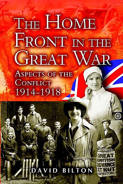 The Home Front in the Great War, David Bilton