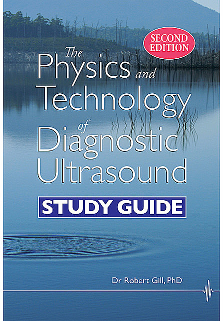 The Physics and Technology of Diagnostic Ultrasound (Second Edition), Robert Gill