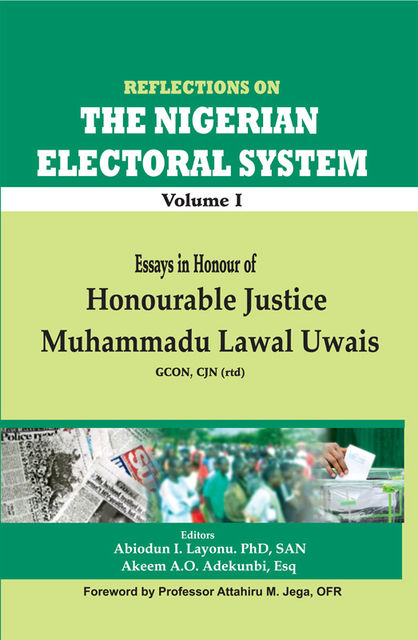 Reflections on the Nigerian Electoral system, Abiodun I.Layonu, Akeem A.O.Adekunbi, Esq, SAN