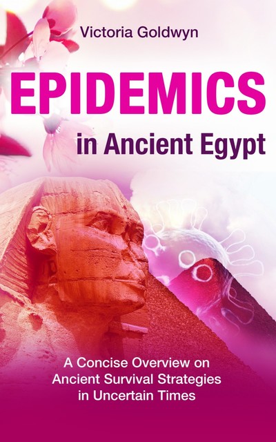 EPIDEMICS in Ancient Egypt, Victoria Goldwyn