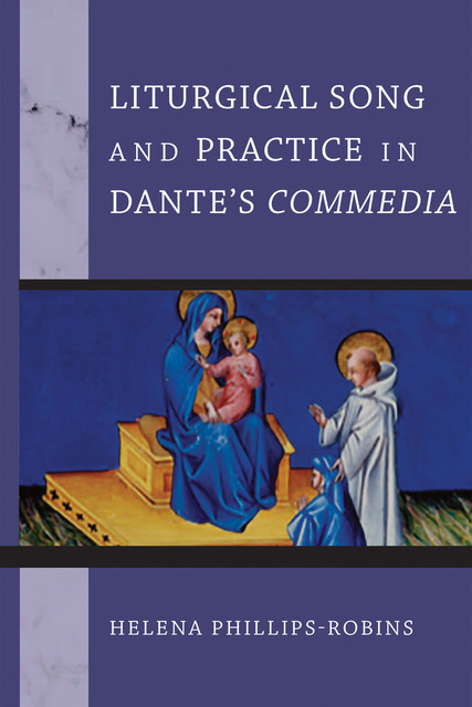 Liturgical Song and Practice in Dante's Commedia, Helena Phillips-Robins