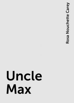 Uncle Max, Rosa Nouchette Carey