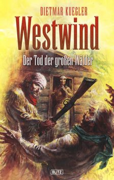 Dietmar Kueglers Westwind 01: Der Tod der grossen Wälder, Dietmar Kuegler