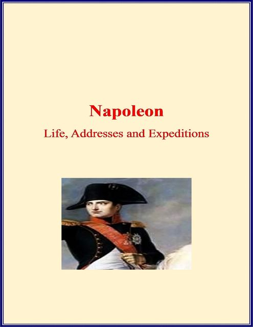 Napoleon: Life, Addresses and Expeditions, LM Publishers, M. Ida Tardell
