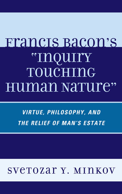 Francis Bacon's Inquiry Touching Human Nature, Svetozar Minkov