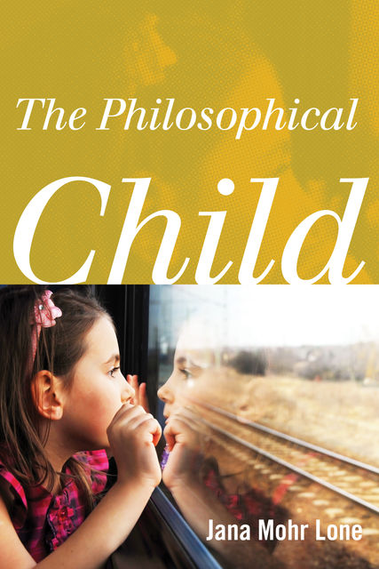 The Philosophical Child, Jana Mohr Lone