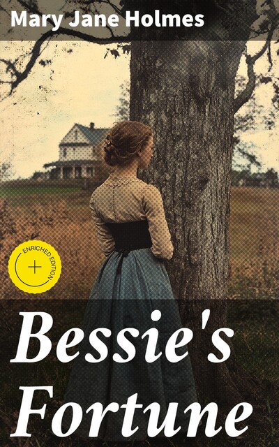 Bessie's Fortune, Mary Jane Holmes