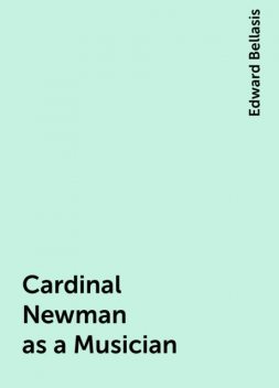 Cardinal Newman as a Musician, Edward Bellasis