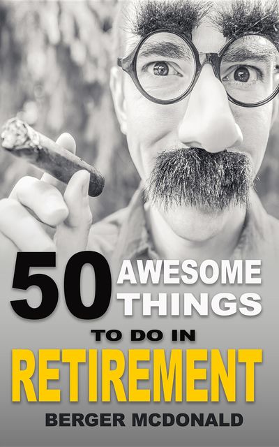 50 Awesome Things To Do In Retirement, Berger McDonald