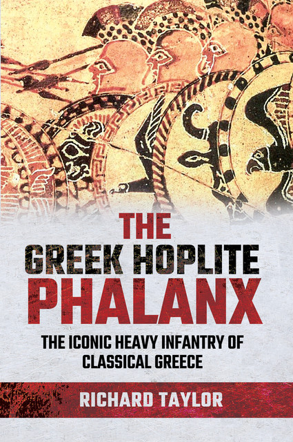 The Greek Hoplite Phalanx, Richard Taylor