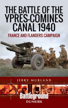 The Battle of the Ypres-Comines Canal 1940, Jerry Murland