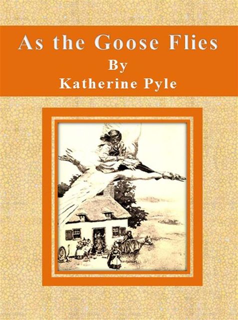 As the Goose Flies, Katherine Pyle