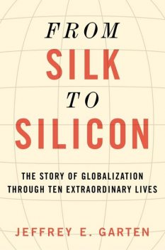 From Silk to Silicon, Jeffrey E. Garten