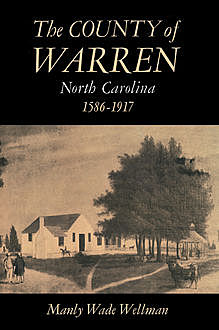The County of Warren, North Carolina, 1586-1917, Manly Wade Wellman