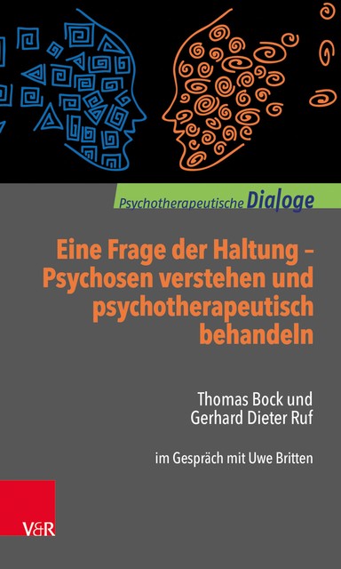 Eine Frage der Haltung: Psychosen verstehen und psychotherapeutisch behandeln, Gerhard Dieter Ruf, Thomas Bock