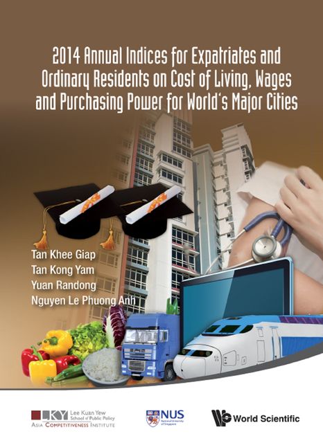 2014 Annual Indices for Expatriates and Ordinary Residents on Cost of Living, Wages and Purchasing Power for World's Major Cities, Khee Giap Tan, Kong Yam Tan, Randong Yuan, Le Phuong Anh Nguyen