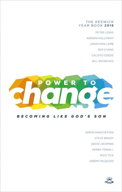 Power to Change – Keswick Year Book 2016, David Jackman, Ray Evans, Jonathan Lamb, Peter Lewis, Derek Tidball, Jeremy McQuoid, Rico Tice, Simon Manchester, Steve Brady
