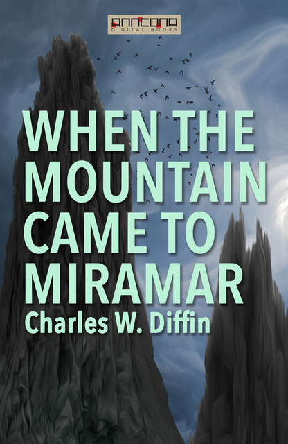 When the Mountain Came to Miramar, Charles Diffin