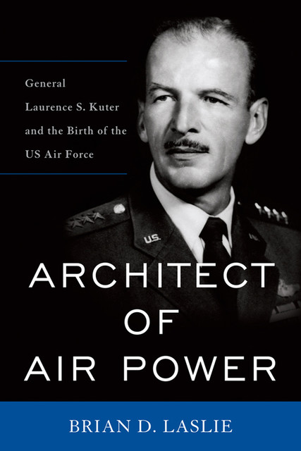 Architect of Air Power, Brian D.Laslie