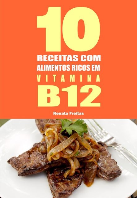 10 Receitas com alimentos ricos em vitamina B12, Renata Freitas