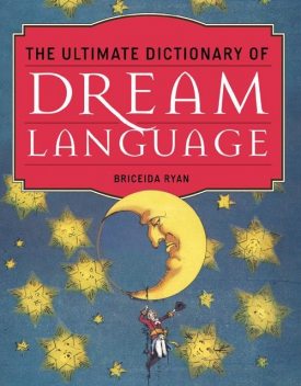 The Ultimate Dictionary of Dream Language, Briceida Ryan