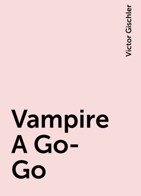 Vampire A Go-Go, Victor Gischler