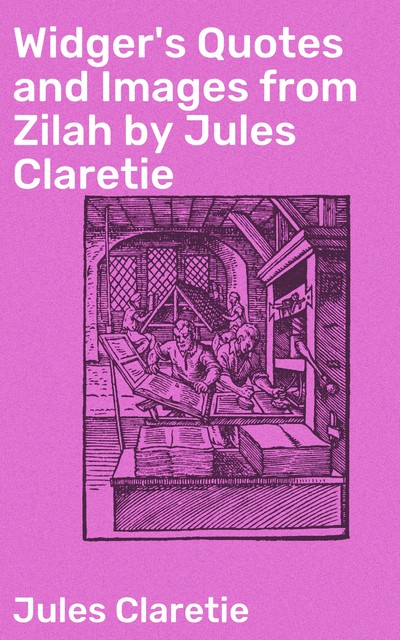 Widger's Quotes and Images from Zilah by Jules Claretie, Jules Claretie