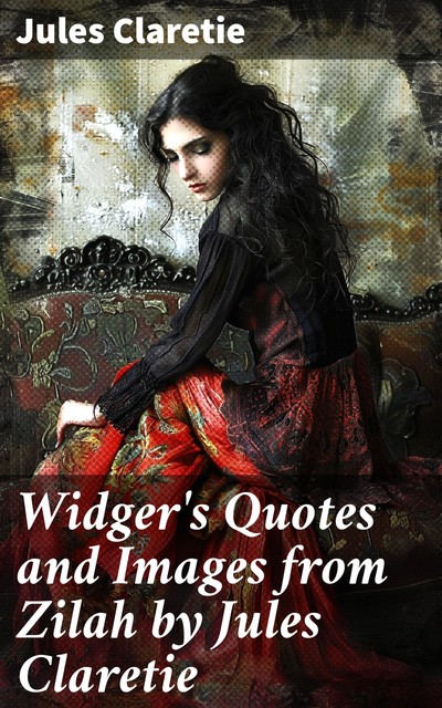 Widger's Quotes and Images from Zilah by Jules Claretie, Jules Claretie